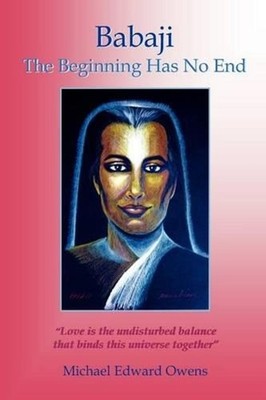 Babaji: The Beginning Has No End by Michael Edward Owens (English) Paperback Boo