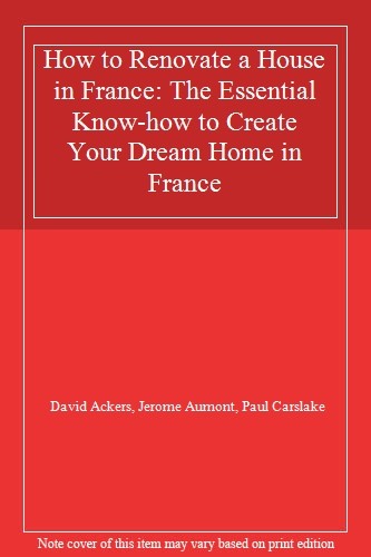 How to Renovate a House in France: The Essential Know-how to Create Your Dream, - Picture 1 of 1
