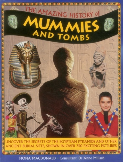 Amazing History of Mummies and Tombs by Macdonald Fiona & Millard Anne