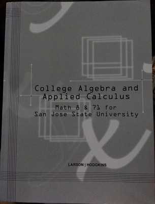 College Algebra and Applied Calculus: Math 8 & 71 for San Jose State Univers...