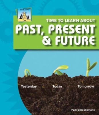 Time to Learn about Past, Present & Future by Scheunemann, Pam