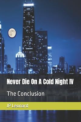Never Die On A Cold Night IV: The Conclusion By Jp Leonard - New Copy - 97983...