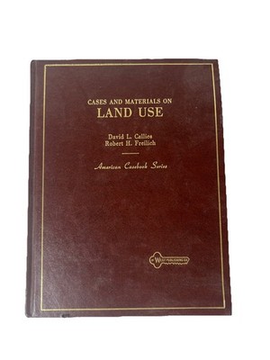 1986 Cases and Materials on Land Use American Casebook Series Callies Freilich