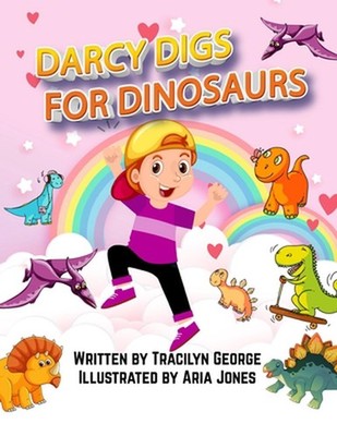 Darcy Digs for Dinosaurs by Tracilyn George Paperback Book