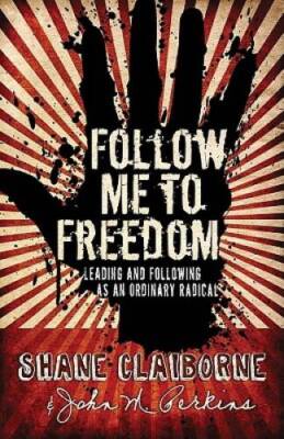 Follow Me to Freedom: Leading and Following As an Ordinary Radical - GOOD