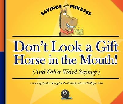 Don't Look a Gift Horse in the Mouth!: (And Other Weird Sayings)