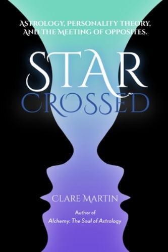 Star-Crossed: Astrology, Personality Theory And The Meeting Of Opposites Clare Martin - Image 2