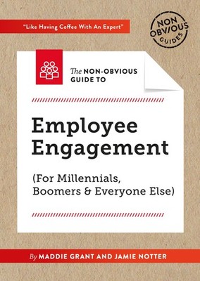 The Non-Obvious Guide To Employee Engagement (For Millennials, Boomers And E...