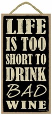 Life is Too Short to Drink Bad Wine Funny Wood Wine Sign Plaque Made in USA