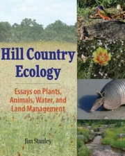 Hill Country Ecology: Essays on Plants, Animals, Water, and Land Management, Sta