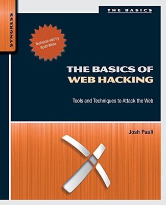 The Basics of Web Hacking: Tools and Techniques to Attack the Web by Josh Pauli