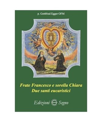 Frate Francesco e sorella Chiara. Due santi eucaristici, Egger, Gottfried