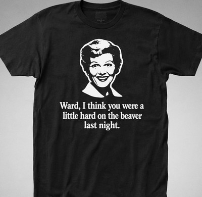 Leave it to Beaver Hard on the Beaver T-SHIRT ward june Cleaver wally retro tee
