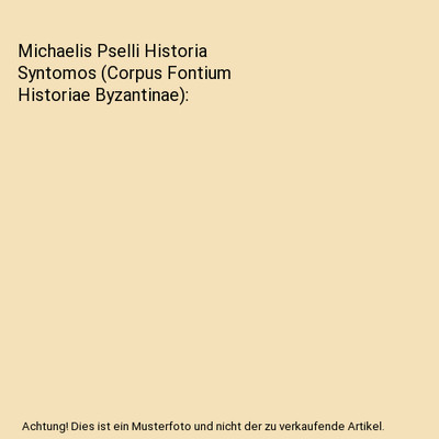 Michaelis Pselli Historia Syntomos [Corpus Fontium Historiae Byzantinae], Michae