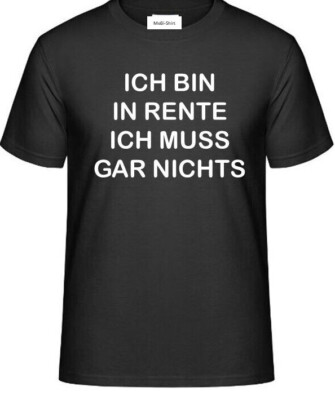 T-Shirt mit Aufdruck: ICH BIN IN RENTE ICH MUSS GAR NICHTS