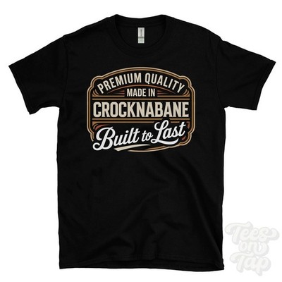 MADE IN CROCKNABANE PREMIUM QUALITÄT BUILT TO LAST T-SHIRT fivemiletown Irland