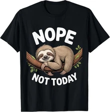 Nope Not Today Sloth Enthusiast Sloth Spirit Lover Unisex T-Shirt