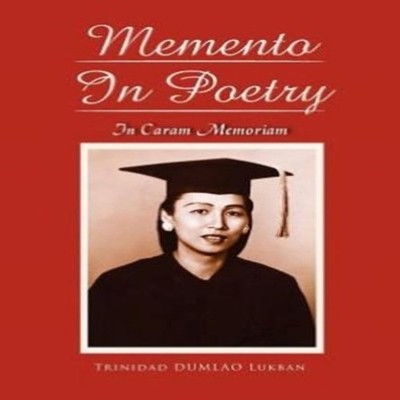 Memento in Poetry In Memory of ''Mama Nok'' Trinidad D. Lukban Ha
