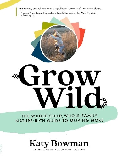 Katy Bowman Grow Wild (Tascabile)