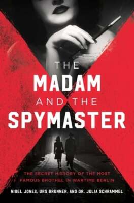 The Madam and the Spymaster: The Secret History of the Most Famous Brothel in