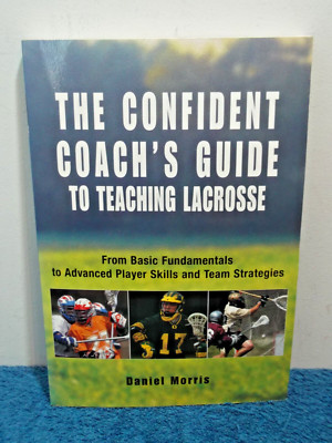 Confident Coach's Guide to Teaching Lacrosse: From Basic Fundamentals To...