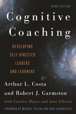 Cognitive Coaching : Developing Self-Directed Leaders and Learners, Hardcover...