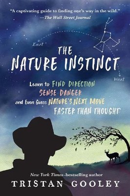NATURE INSTINCT: Learn to Find Direction, Sense Danger, and Even Guess Nature's 