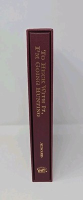 To Heck With It I'm Going Hunting by Arnold Alward Limited Edition Safari Press 