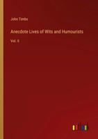 Anecdote Lives Of Wits And Humourists Vol. II John Timbs Taschenbuch Englisch