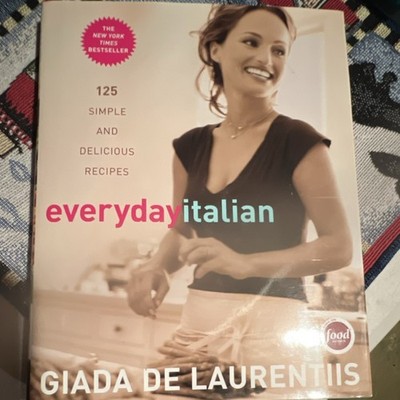 Everyday Italian 125 Simple and Delicious Recipes Giada De Laurentiis Hardcover