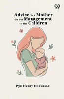 Pye Henry Chavasse | Advice To A Mother On The Management Of Her Children | Buch