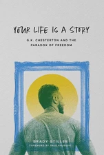 Your Life Is a Story: G.K. Chesterton and the Paradox of Freedom