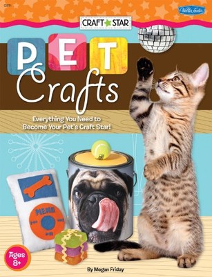 Pet Crafts: Everything You Need to Become Your Pet's Craft Star! - Friday, Megan