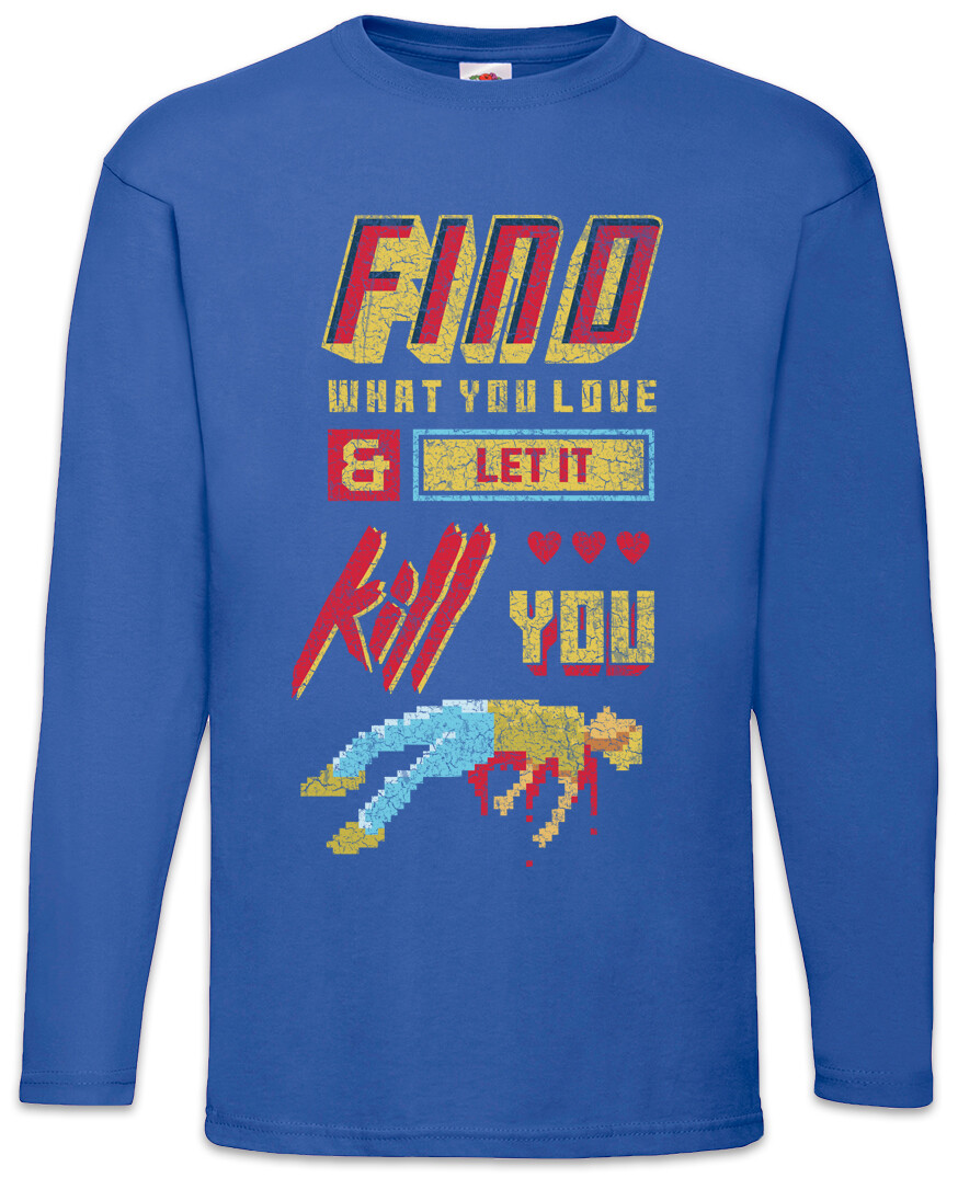 ALTRA T shirt maniche lunghe Find What You Love And Let It Kill You giocatore Pixel geek nerd