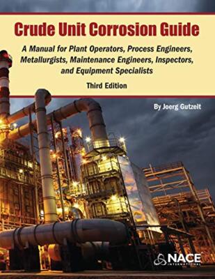 Crude Unit Corrosion Guide: A Manual for Plant Operators, Process Engineers,-,