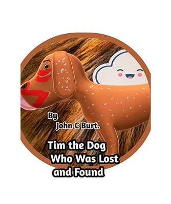 Tim the Dog Who Was Lost and Found., John C. Burt