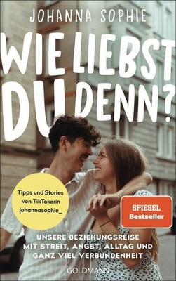 Wie liebst du denn? Unsere Beziehungsreise mit Streit, Angst, Alltag und ganz vi