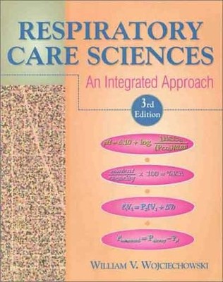 Respiratory Care Sciences: An Integrated Approach - Wojciechowski, William V...
