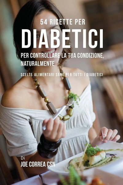 Joe Correa | 54 Ricette Per Diabetici Per Controllare La Tua Condizione,...-image