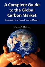 A COMPLETE GUIDE TO THE GLOBAL CARBON MARKET By M. A. Hashmi Excellent Condition