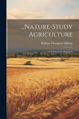 William Thompson Skilling ...Nature-Study Agriculture (Taschenbuch)