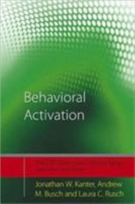 Behavioral Activation (CBT Distinctive Features) by Jonathan Kanter, Andrew Bus