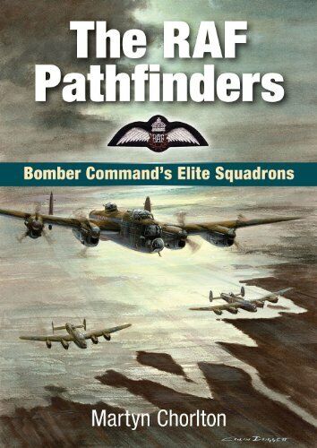 The RAF Pathfinders: Bomber Command's Elite Squadrons (Aviation) By Martyn Chor - Afbeelding 1 van 1