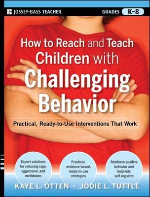 How to Reach and Teach Children with Challenging Behavior (K-8): Practical, Rea