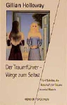 Der Traumführer - Wege zum Selbst : fünf Schritte, die Botschaft der Träume zu e