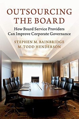 Outsourcing the Board: How Board Se..., Henderson, M. T