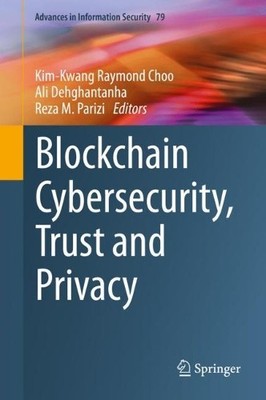 Blockchain Cybersecurity, Trust and Privacy - 9783030381806