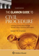 Glannon Guide to Civil Procedure: Learning Civil Procedure Through Multiple-Cho