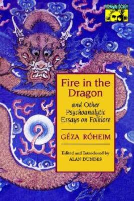 Fire In The Dragon And Other Psychoanalytic Essays On Folklore