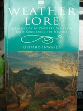 Weather Lore: A Collection of Proverbs, Sayings and Rules Concerning the Weathe